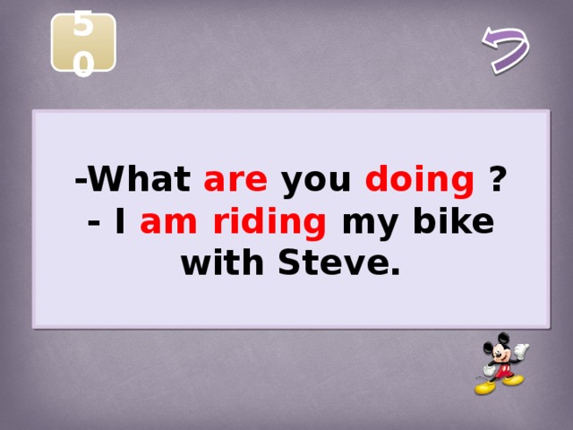 50  -What are you doing ? - I am riding my bike with Steve.