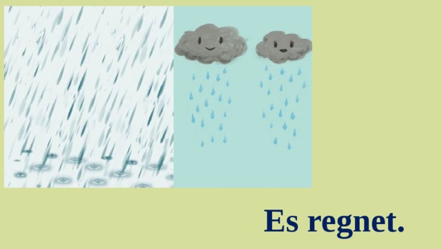 Es regnet.