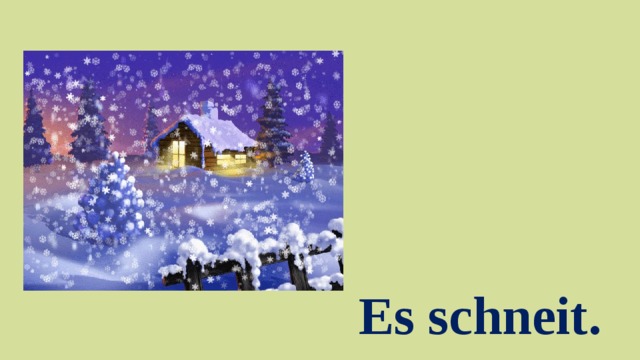 Es schneit.