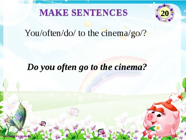 MAKE SENTENCES 20 You/often/do/ to the cinema/go/? Do you often go to the cinema?