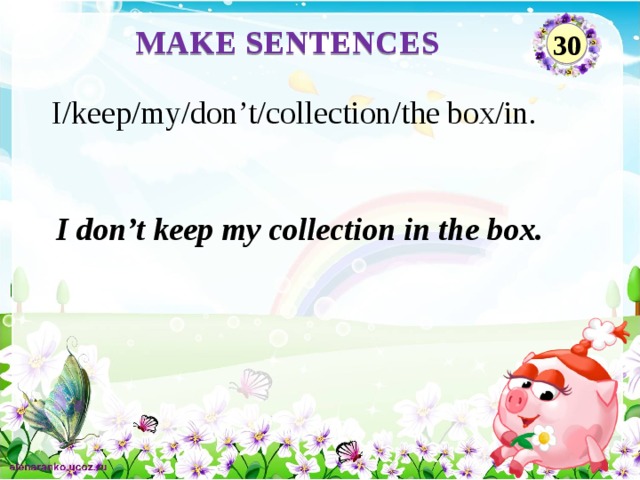 MAKE SENTENCES 30 I/keep/my/don’t/collection/the box/in. I don’t keep my collection in the box.