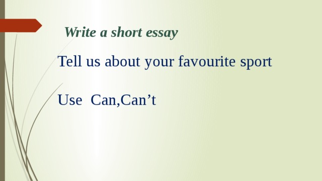 Write a short essay Tell us about your favourite sport Use Can,Can’t