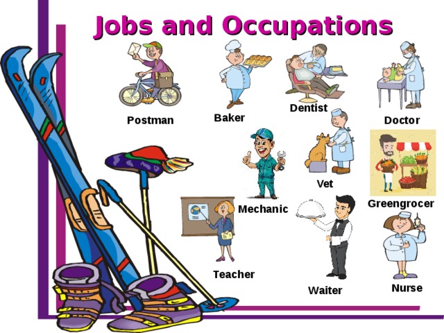 Jobs and Occupations Dentist Baker Doctor Postman Vet Greengrocer Mechanic Teacher Nurse Waiter