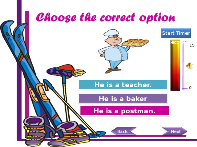 Back Start Timer 15 Seconds 15 He is a teacher. Try Again 0 He is a baker Great Job! Try Again He is a postman.  Next