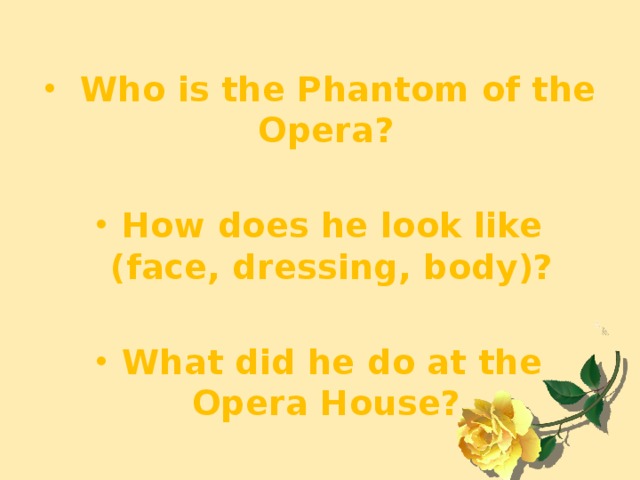 Who is the Phantom of the Opera?  How does he look like (face, dressing, body)?  What did he do at the Opera House?