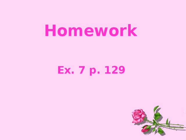 Homework  Ex. 7 p. 129