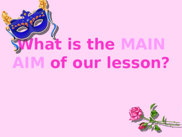 What is the main aim of our lesson?