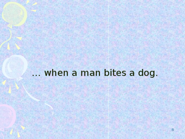 … when a man bites a dog.