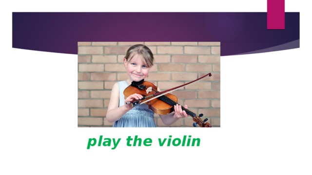 play the violin