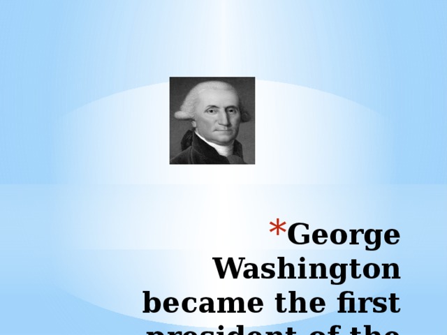 George Washington became the first president of the USA