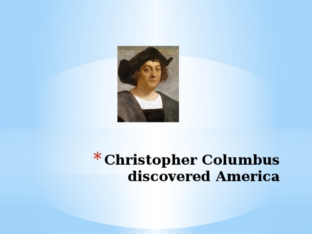 Christopher Columbus discovered America