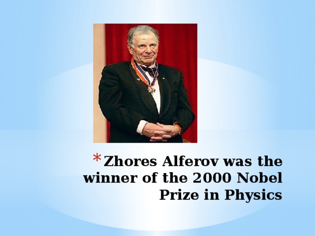 Zhores Alferov was the winner of the 2000 Nobel Prize in Physics
