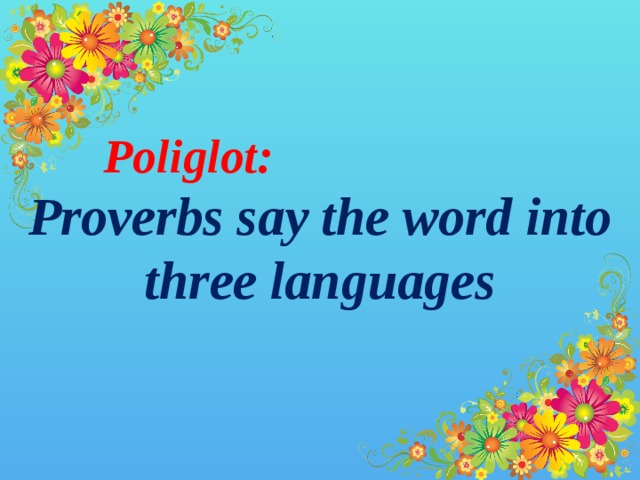 Poliglot: Proverbs say the word into three languages
