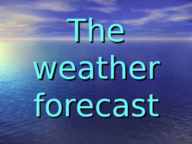 The  weather  forecast