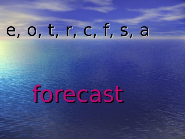 e, o, t, r, c, f, s, a forecast