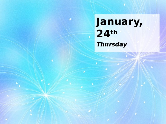 January, 24 th Thursday