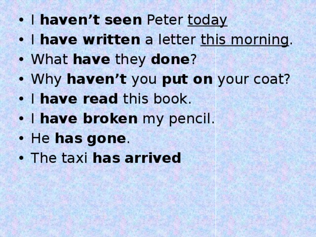 I  haven’t seen  Peter  today I  have written  a letter  this morning