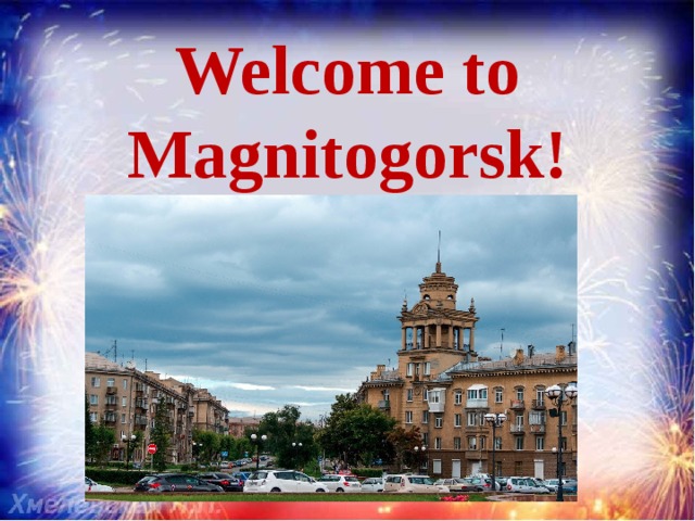 Welcome to Magnitogorsk!