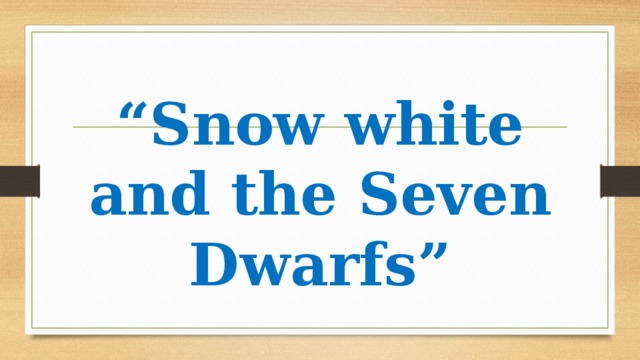 “ Snow white and the Seven Dwarfs”