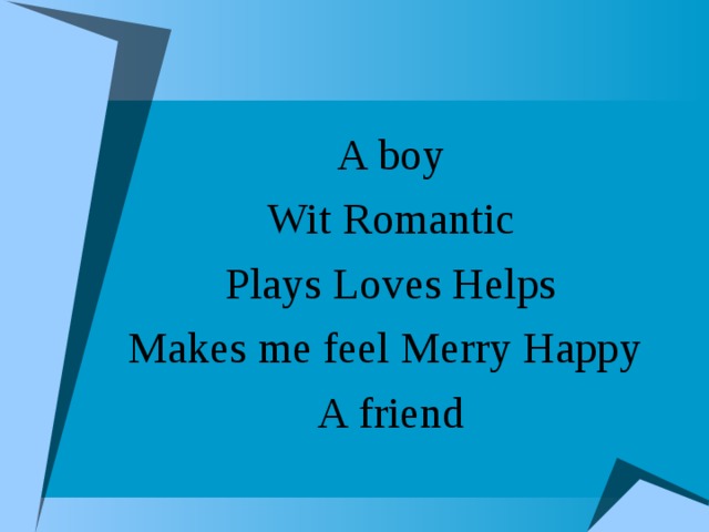 A boy Wit Romantic Plays Loves Helps Makes me feel Merry Happy A friend