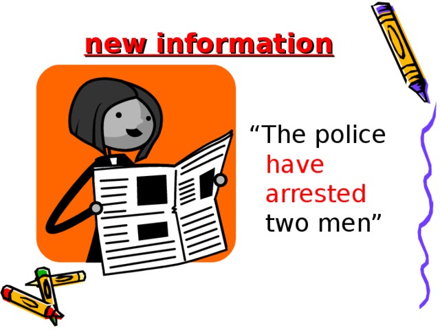 new information “ The police have arrested two men”