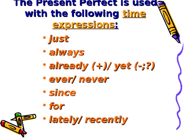 The Present Perfect is used with the following time expressions :