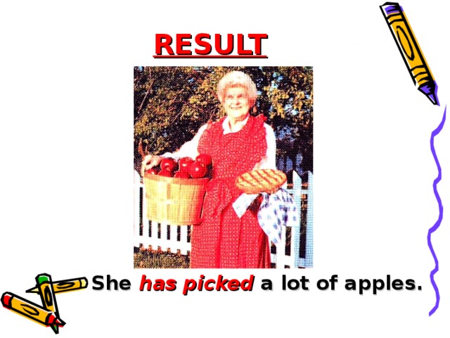 RESULT She has picked a lot of apples.