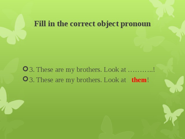 Fill in the correct object pronoun
