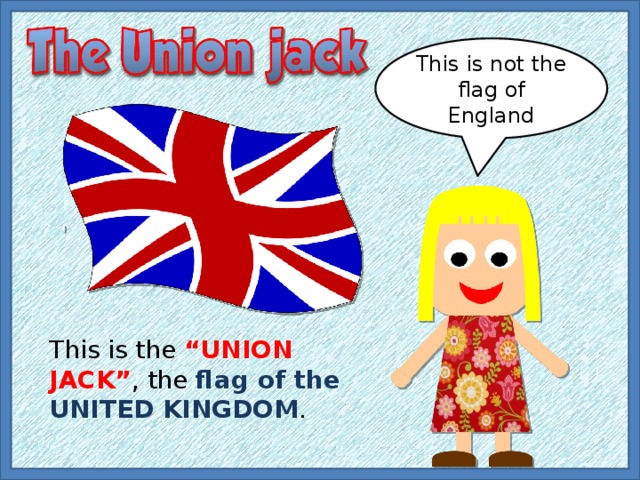 This is not the flag of England This is the “UNION JACK” , the flag of the UNITED KINGDOM .