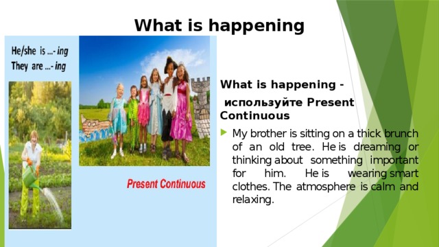 What is happening   What is happening -  используйте Present Continuous