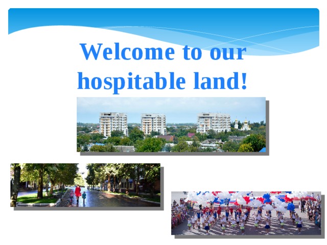 Welcome to our hospitable land!