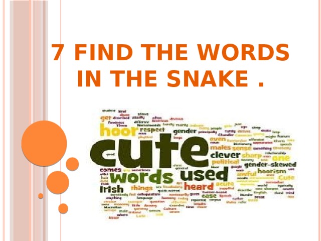 7 Find the words in the snake .