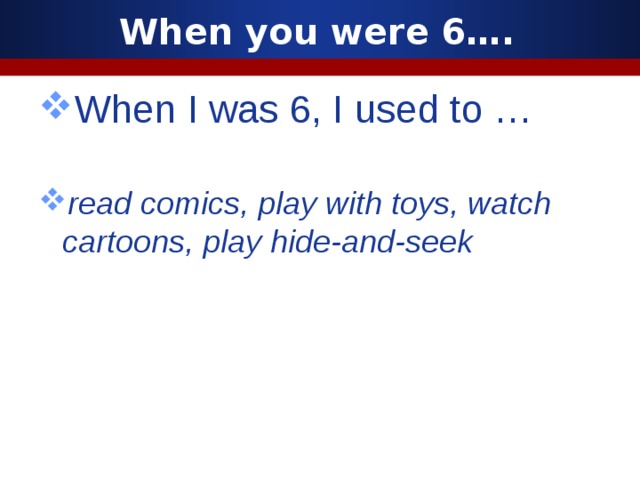 When you were 6….