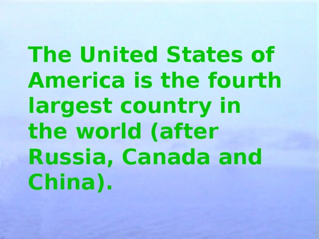 The United States of America is the  fourth largest country in the world  (after Russia, Canada and China).