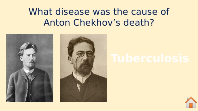 What disease was the cause of Anton Chekhov’s death?  Tuberculosis