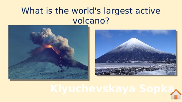What is the world's largest active volcano? Klyuchevskaya Sopka