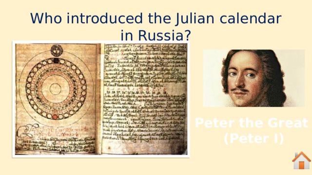 Who introduced the Julian calendar in Russia? Peter the Great (Peter I)