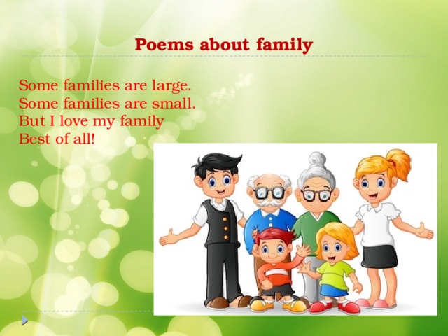 Poems about family Some families are large.  Some families are small.  But I love my family  Best of all!  