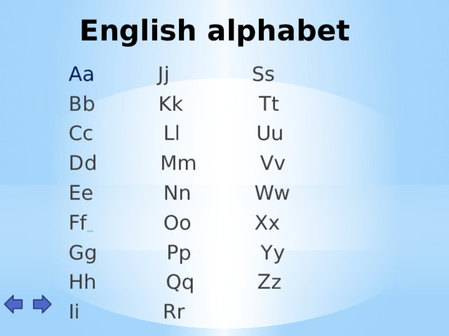 English alphabet Aa Jj Ss Bb Kk Tt Cc Ll Uu Dd Mm Vv Ee Nn Ww Ff  Oo Xx Gg Pp Yy Hh Qq Zz Ii Rr