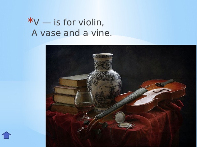 V — is for violin,  A vase and a vine. Vv