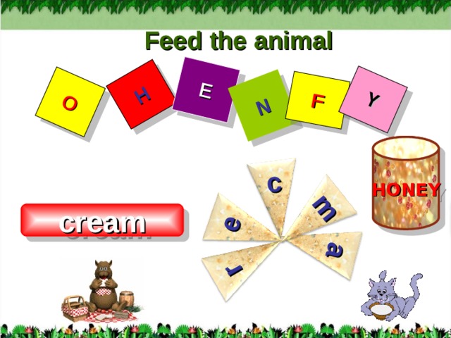 H E N F Y O c e a m r Feed the animal HONEY cream 9