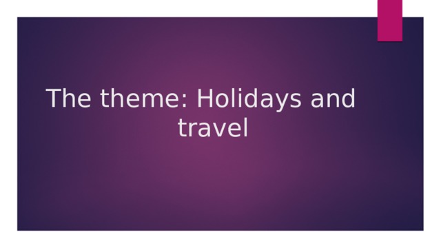 The theme: Holidays and travel