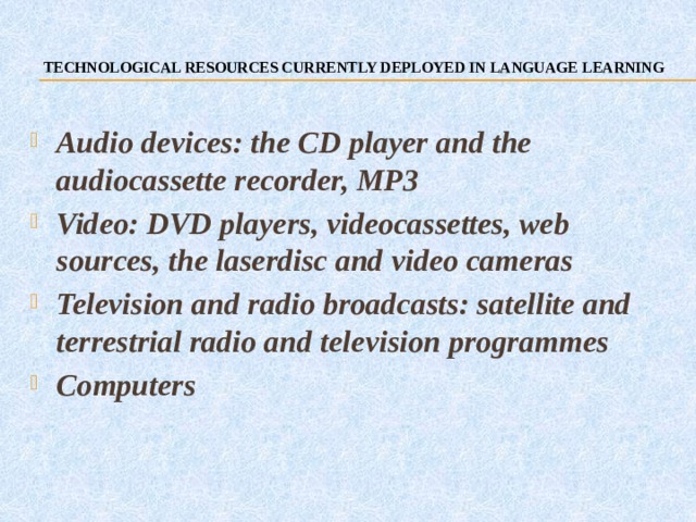 TECHNOLOGICAL RESOURCES CURRENTLY DEPLOYED IN LANGUAGE LEARNING