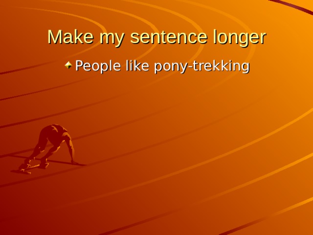 Make my sentence longer