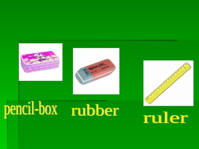 pencil-box, rubber, ruler. pencil-box, rubber, ruler. pencil-box, rubber, ruler.