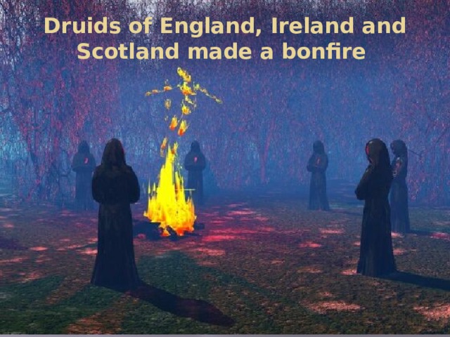 Druids of England, Ireland and Scotland made a bonfire
