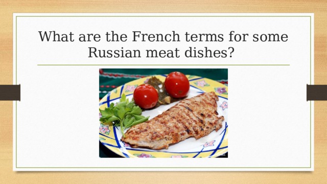 What are the French terms for some Russian meat dishes?