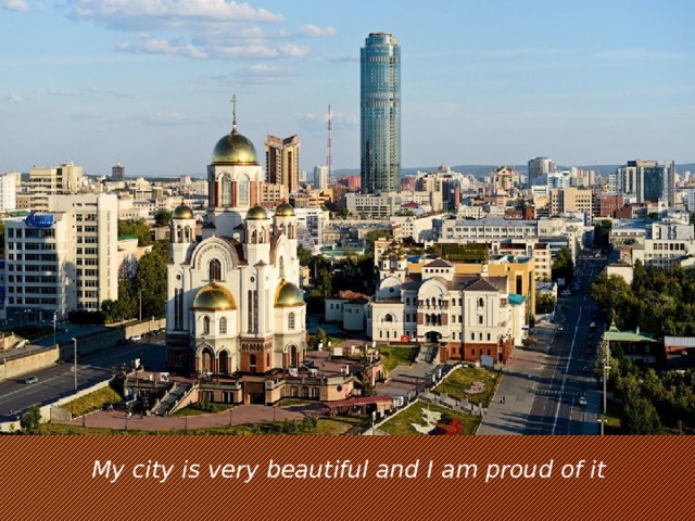 My city is very beautiful and I am proud of it