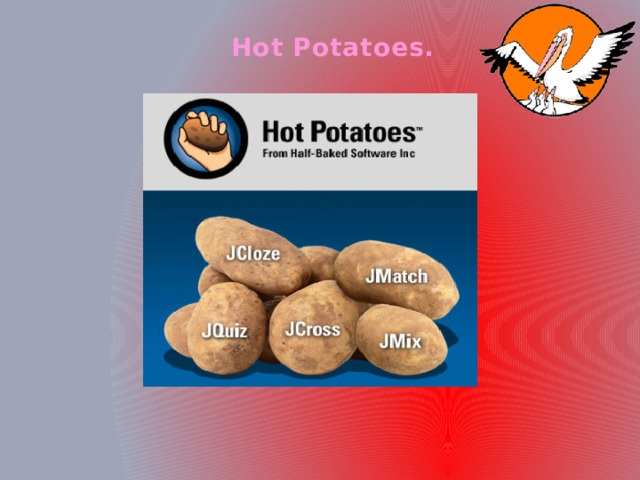 Hot Potatoes.