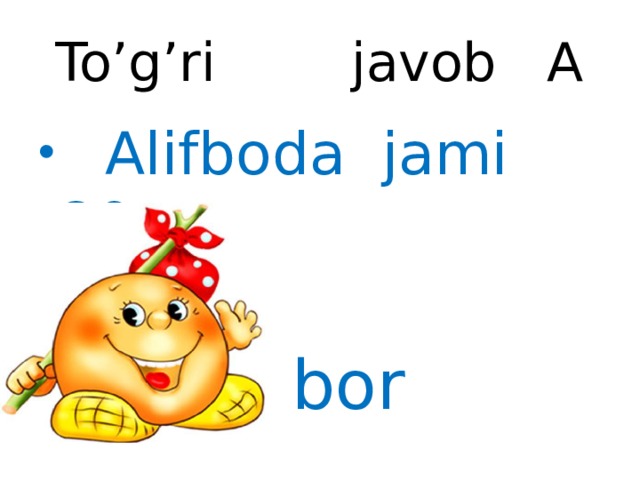 To’g’ri javob A